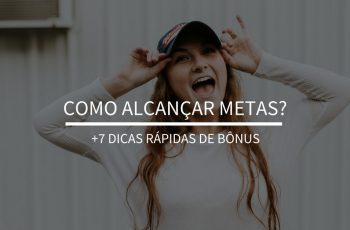 Como alcançar metas? | +7 dicas rápidas de bônus