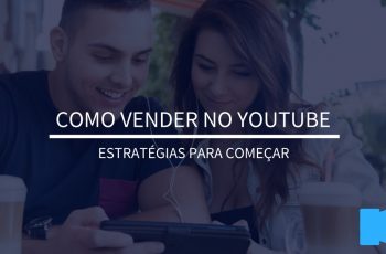 Como vender no YouTube | Estratégias para começar