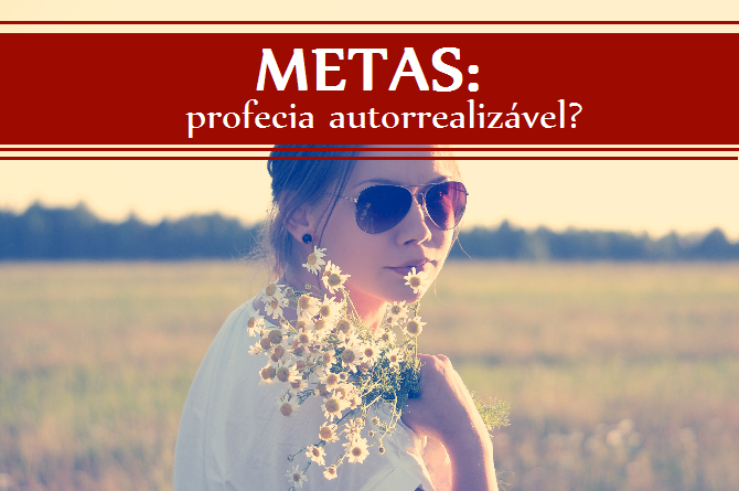 como definir metas, profecia autorrealizavel
