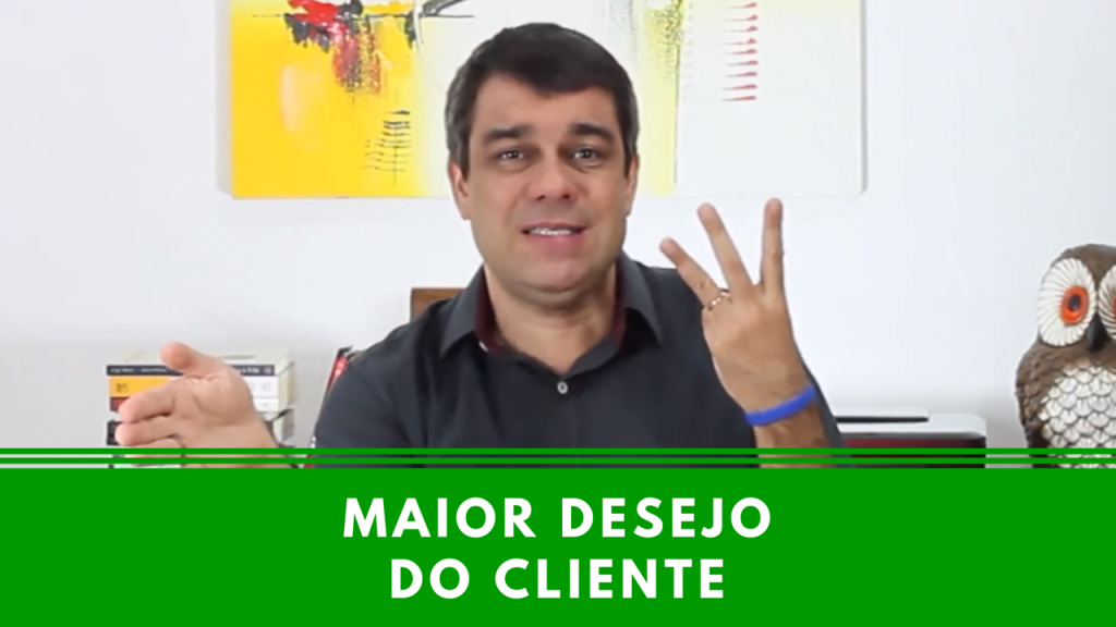 O maior desejo do cliente