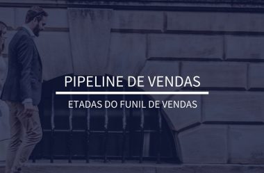 Pipeline de vendas | As etapas de um funil de vendas